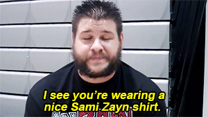 "I see you're wearing a nice Sami Zayn shirt."
"Of course!"