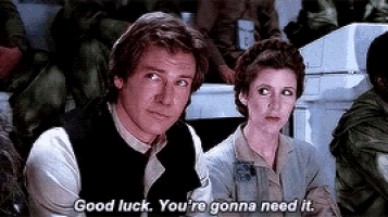 Han Solo and Princess Lea, looking concerned, says "Good Luck. You're Gonna Need it."