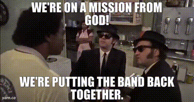 Image of We're on a Mission from God! We're putting the band back together.