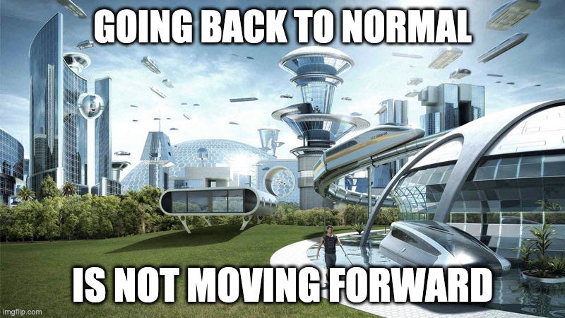 futuristic city with a dome monorail, and clean lawns and bushes and the caption reads going back to normal is not moving forward