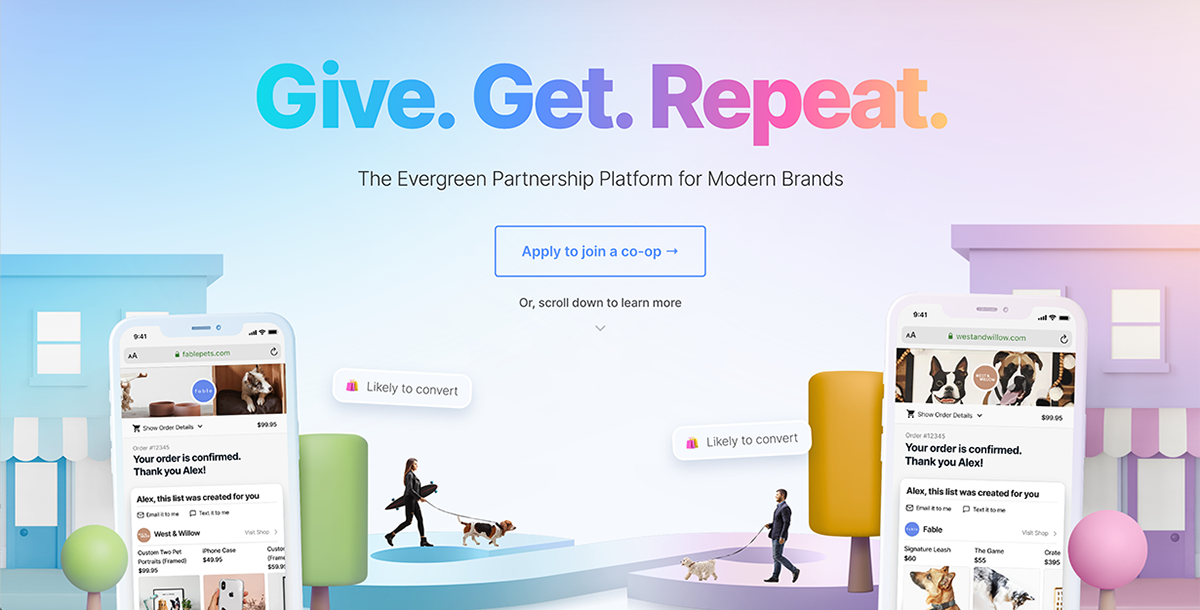 Give. Get. Repeat. The evergreen partnership platform for modern brands. 