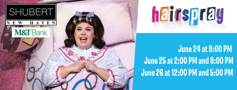 May be an image of 1 person and text that says 'SHUBERT 10 EWHAVEN M&TBank hairspray June 24 at 8:00 PM June 25 at 2:00 PM and 8:00 PM June 26 at 12:00 PM and 5:00 PM'