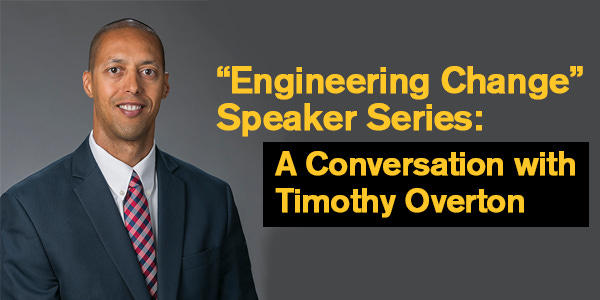 “Engineering Change” Speaker Series: A Conversation with Timothy Overton