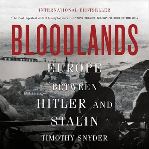 Bloodlands: Europe Between Hitler and Stalin by Timothy Snyder: New ...