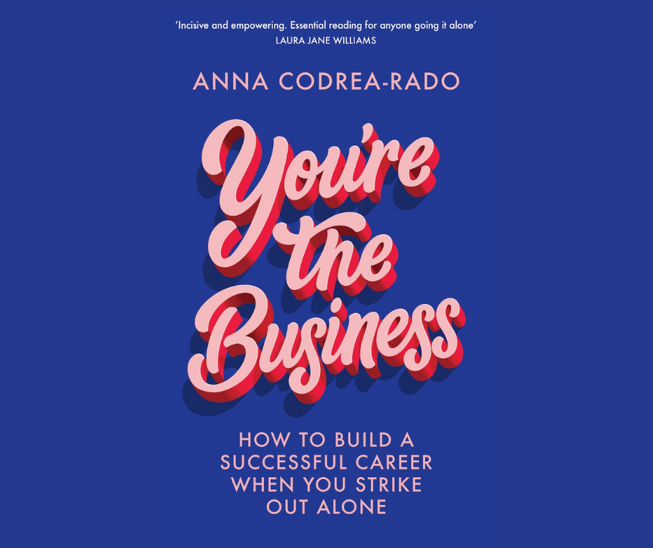 You're the Business: How to Build a Successful Career When You Strike Out Alone