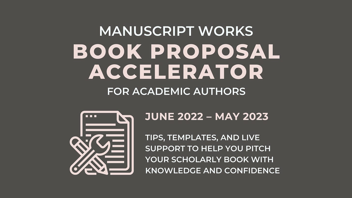 Manuscript Works Book Proposal Accelerator for Academic Authors, June 2022 - May 2023. Tips, templates, and live support to help you pitch your scholarly book with knowledge and confidence