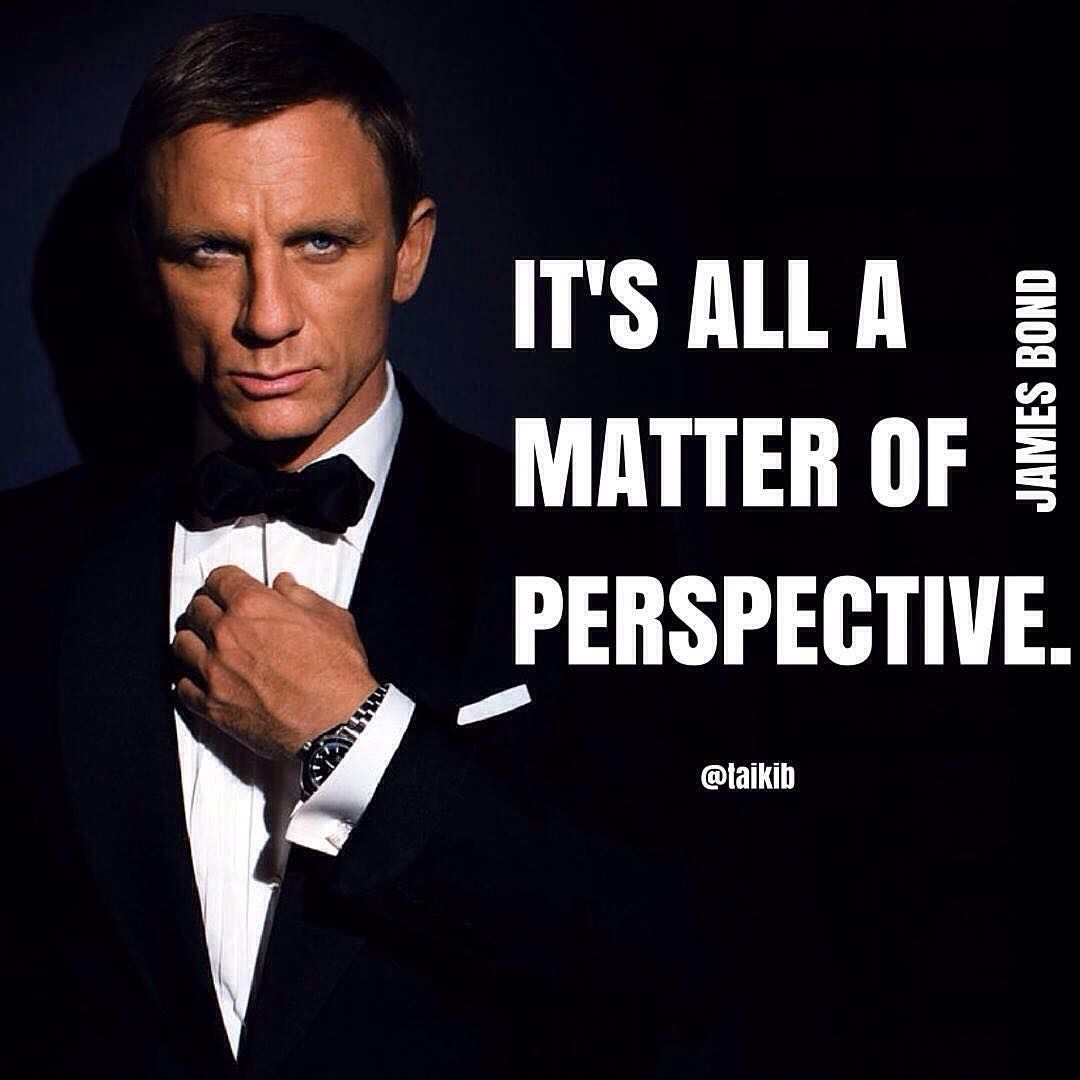 Taiki Beaufils on Instagram: “James Bond got it all right on Spectre.  Everything is about perspective. It is literally depends on you how to turn  negative into …