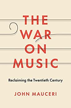 The War on Music: Reclaiming the Twentieth Century by [John Mauceri]