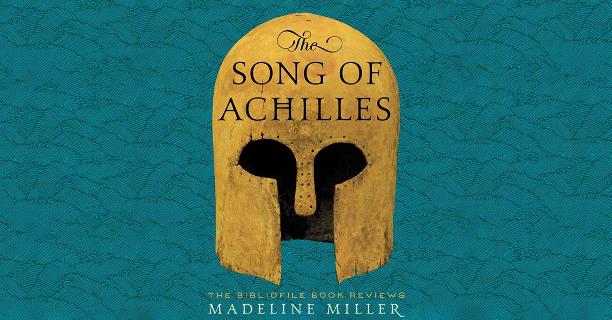 Summary and Review: The Song of Achilles by Madeline Miller - The Bibliofile