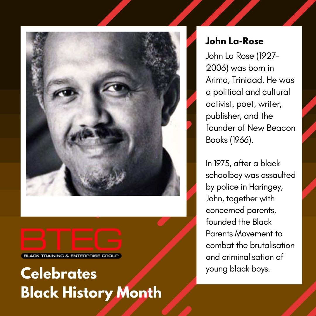 A photo of John La-Rose on a brown gradient background, with text to the right on a white box with her history. Below, BTEG logo and white chunky text reading BTEG Celebrates Black History Month.