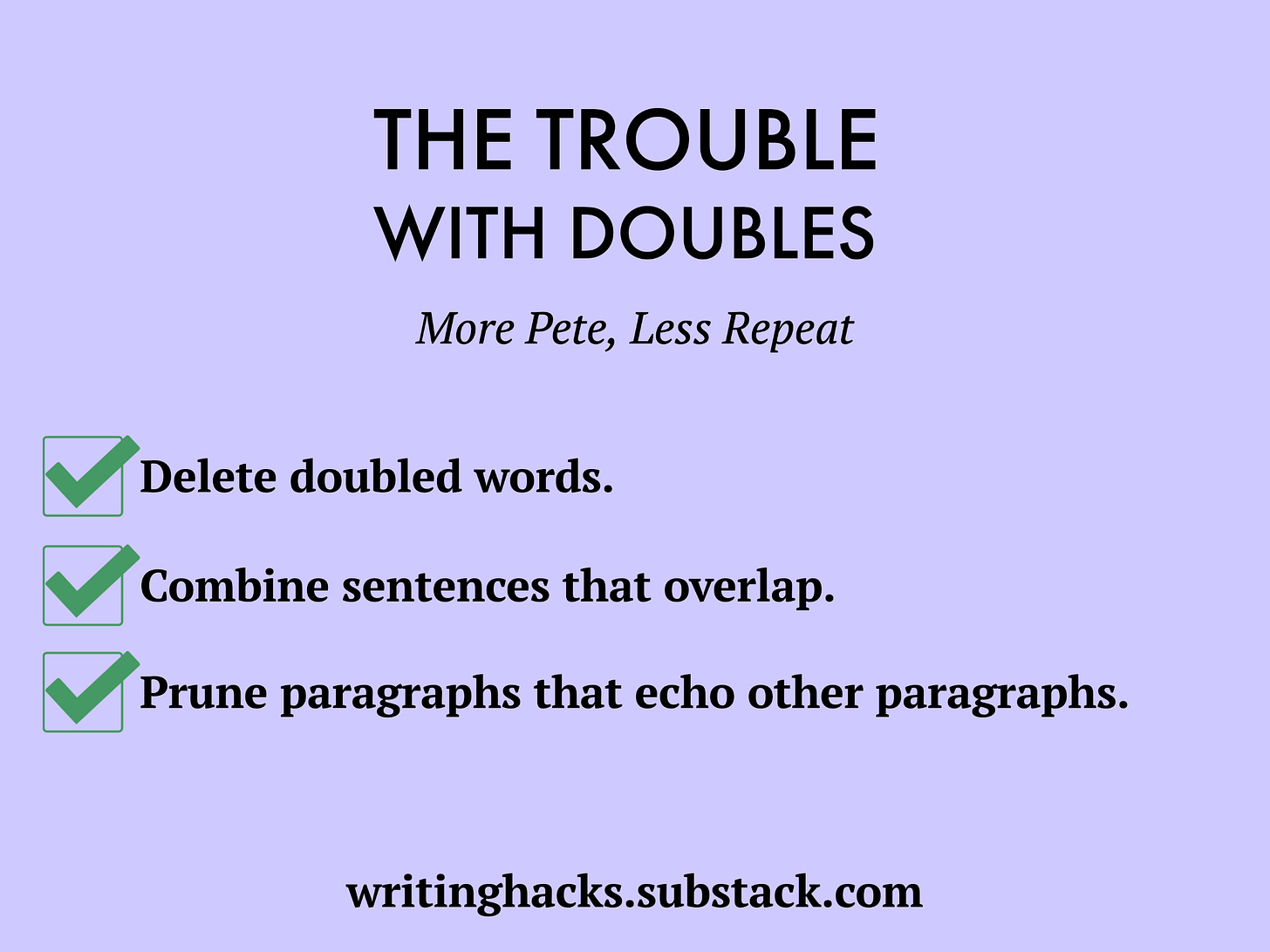 To avoid repetition, delete doubled words, combine sentences that overlap, prune paragraphs that echo other paragraphs. Click on the image to go to text version.