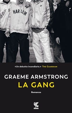 La gang / Graeme Armstrong ; traduzione di Massimo Bocchiola - Sistema  Bibliotecario Area Metropolitana (SBAM)