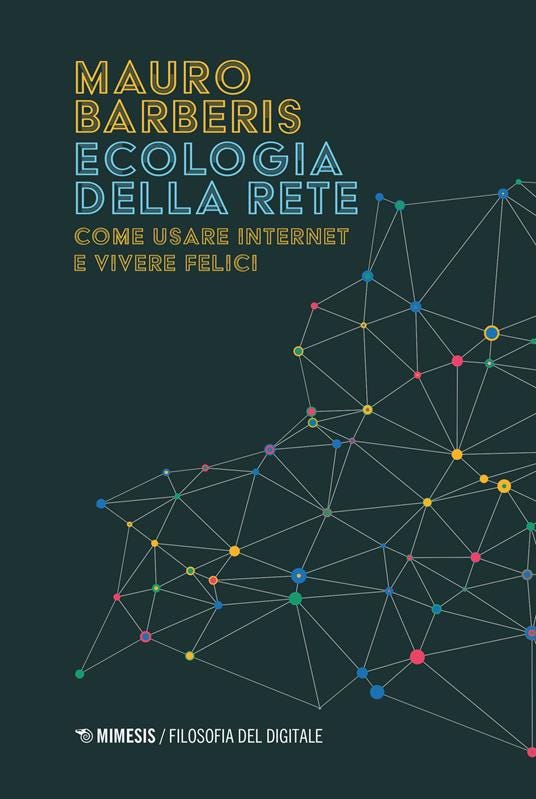 Ecologia della rete. Come usare internet e vivere felici - Mauro Barberis - copertina