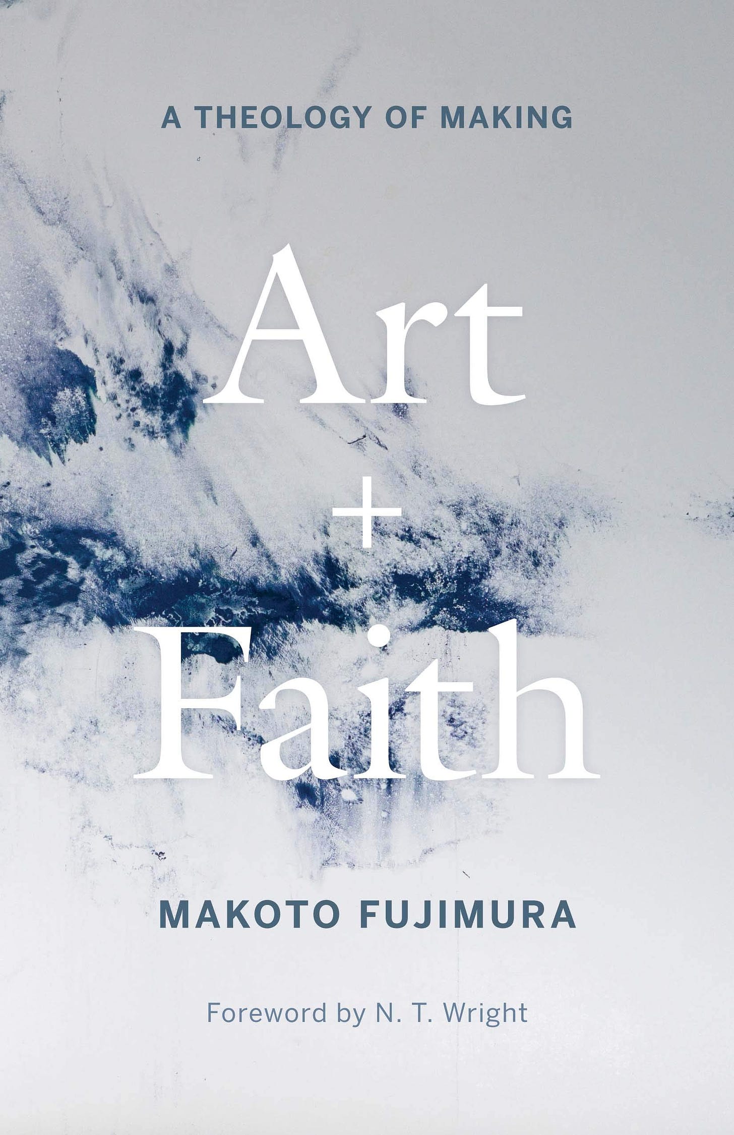 Amazon.com: Art and Faith: A Theology of Making: 9780300254143: Fujimura,  Makoto, Wright, N. T.: Books