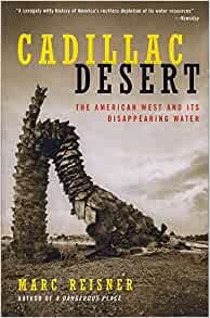 Cadillac Desert: The American West and Its Disappearing Water, Revised ...