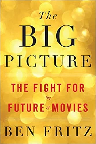 Amazon.com: The Big Picture: The Fight for the Future of Movies:  9780544789760: Fritz, Ben: Books