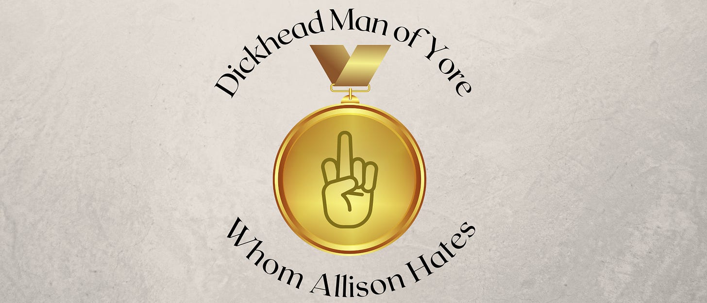 Dickhead Man of Yore Whom Allison Hates