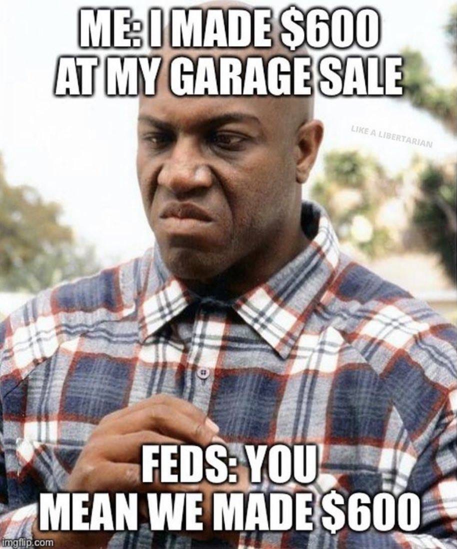 May be an image of 1 person and text that says 'ME:I MADE $600 AT MY GARAGE SALE LIKE LIBERTARIAN FEDS: YOU MEAN WE MADE $600 imgflip.com imaflto com'