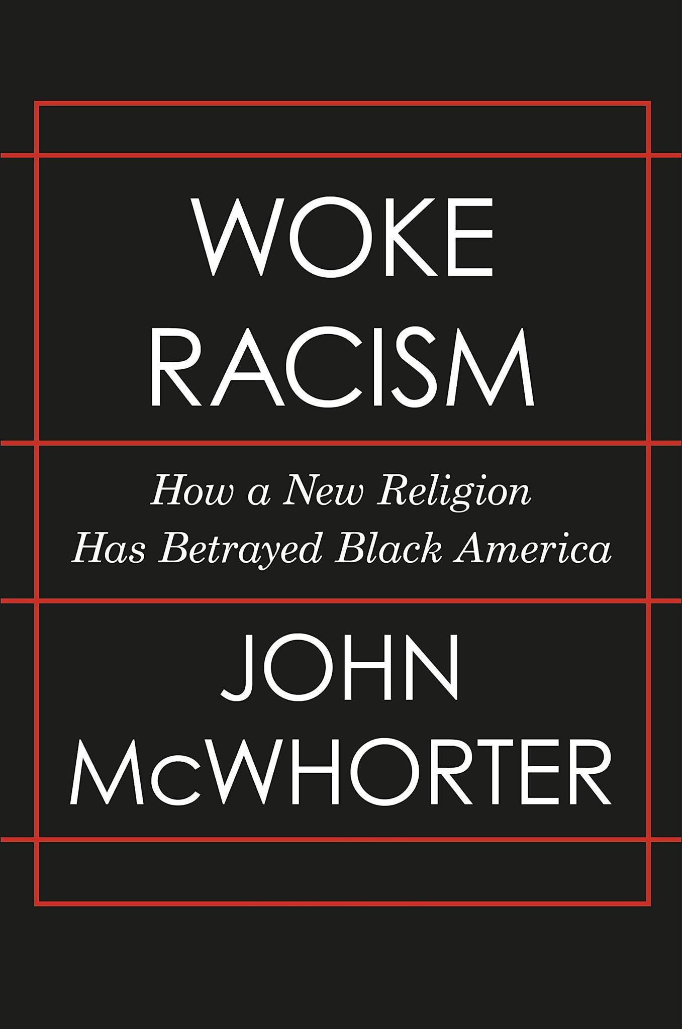 May be an image of text that says 'WOKE RACISM How a New Religion Has Betrayed Black America JOHN McWHORTER'