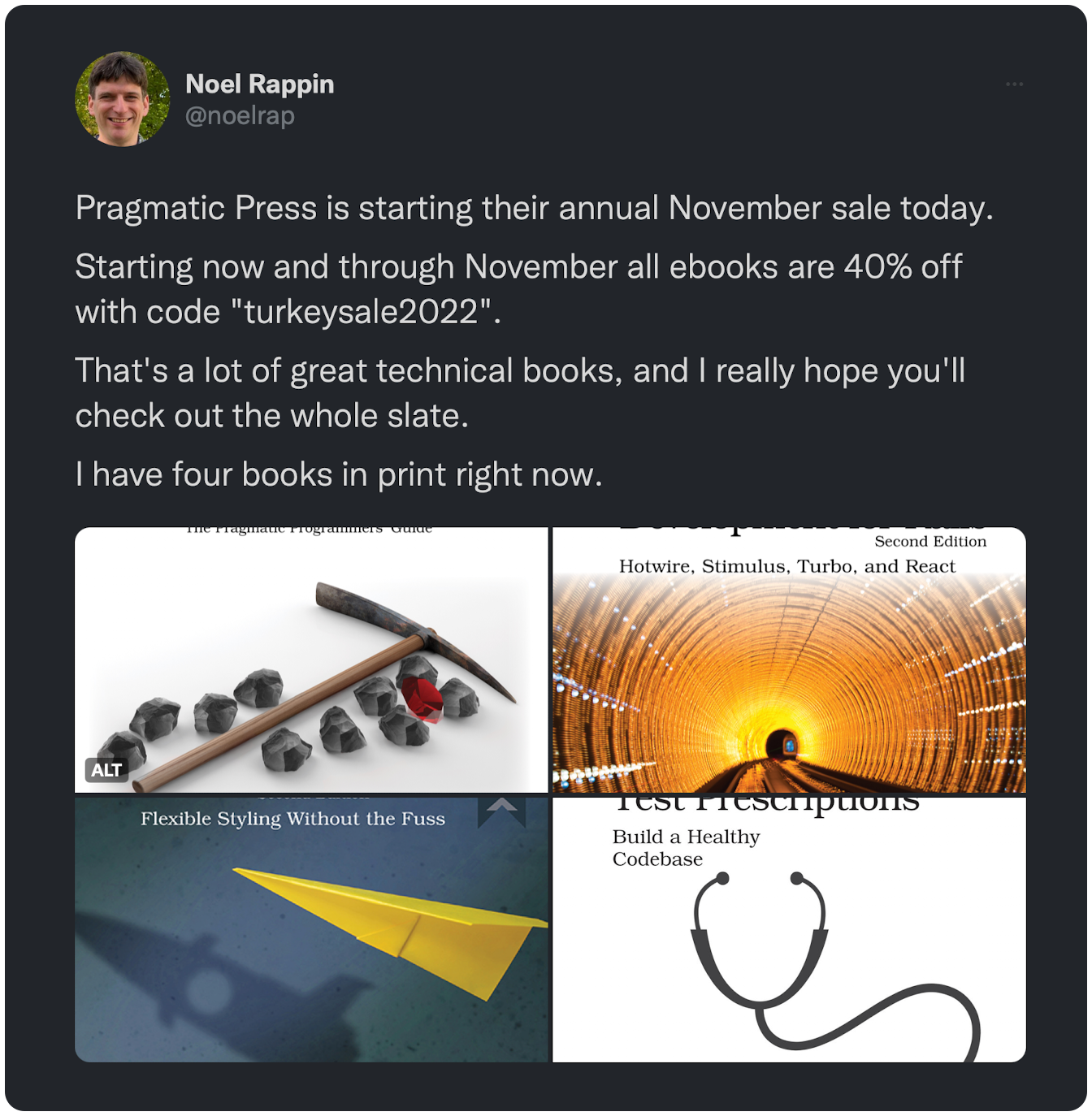 Pragmatic Press is starting their annual November sale today.  Starting now and through November all ebooks are 40% off with code "turkeysale2022".  That's a lot of great technical books, and I really hope you'll check out the whole slate.  I have four books in print right now