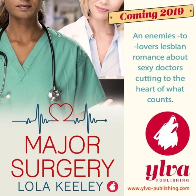 Two surgeons on the cover of Major Surgery by Lola Keeley. Text - Coming 2019 - An enemies-to-lovers lesbian romance about sexy doctors cutting to the heart of what counts