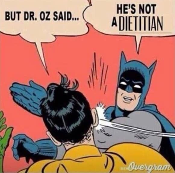 Meme of cartoon Batman slapping Robin. Robin says, "But Dr. Oz said..." and Batman replies "He's not a dietician!"