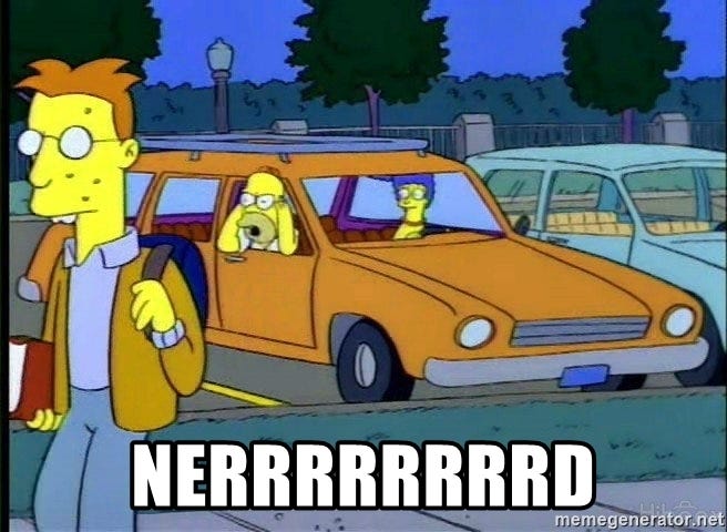 Homer Simpson yelling NERRRRRRRRD