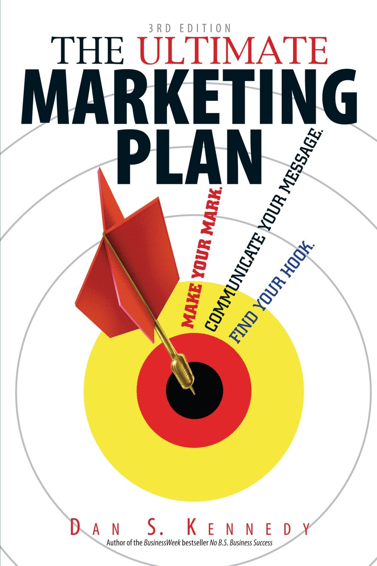 The Ultimate Marketing Plan: Find Your Hook. Communicate Your Message. Make  Your Mark.: Kennedy, Dan S.: 9781593374969: Books - Amazon.ca