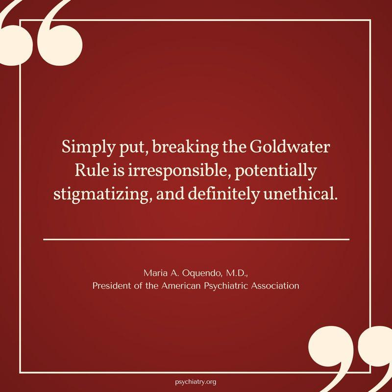 American Psychiatric Association on Twitter: "Simply put, breaking the Goldwater  Rule is irresponsible, potentially stigmatizing, and definitely unethical.  https://t.co/lKQ8pFLznO https://t.co/4SJ03DEXdM" / Twitter