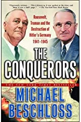 The Conquerors: Roosevelt, Truman and the Destruction of Hitler's Germany, 1941-1945 Kindle Edition