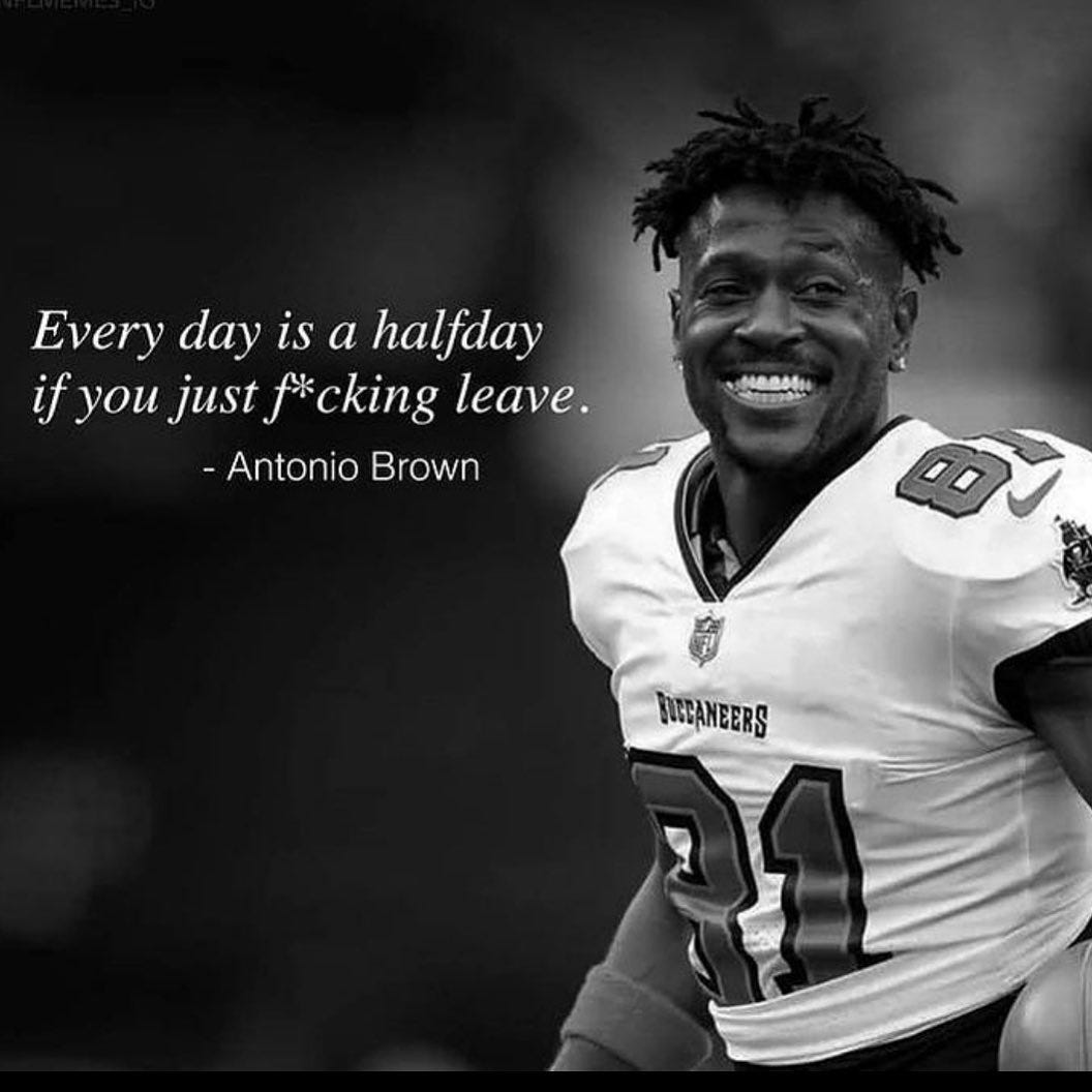 May be an image of 1 person, playing football and text that says 'Every day is a halfday if you just cking leave. -Antonio Brown Oง 中 BUCCANEERS'