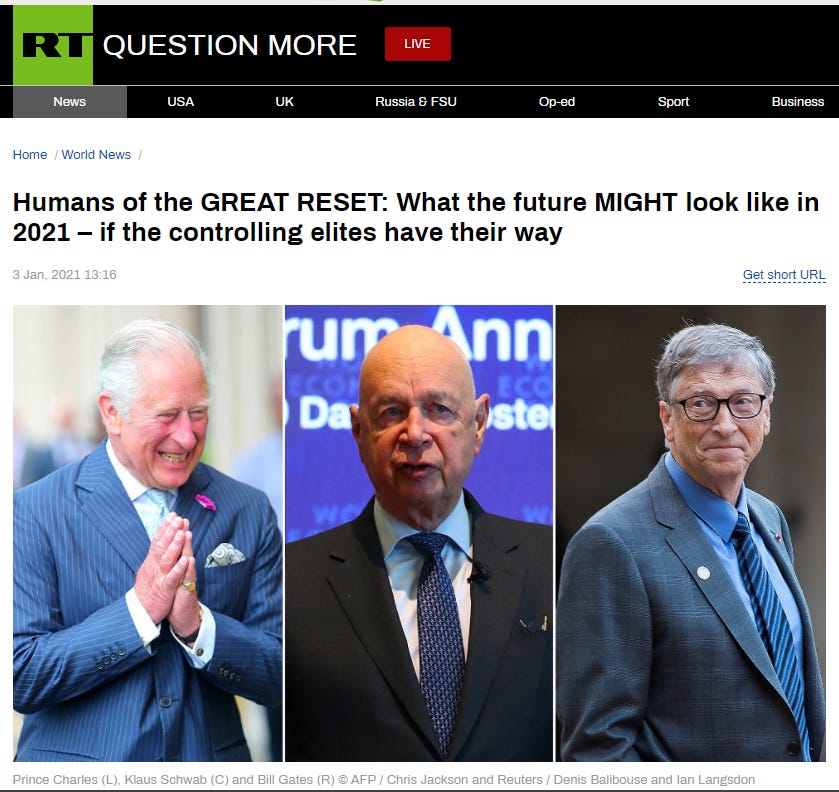 QUESTION MORE 
Russia 8 FSU 
Home World News 
Sport 
Business 
Humans of the GREAT RESET: What the future MIGHT look like in 
Prince Charles (L). Klaus Schwab (C) and Bill Gates (R) @ AFP \ Chris Jackson and Reuters Denis Balibouse and Ian Lanesdon 
