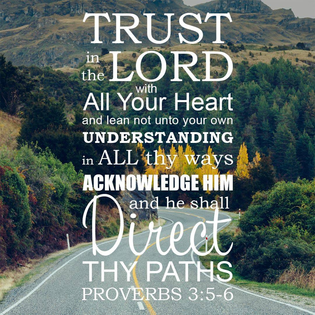 May be an image of mountain and text that says 'TRUST in the LORD with All Your Heart and lean not unto your own UNDERSTANDING in ALL thy ways ACKNOWLEDGE HIM Direet and he shall THY PATHS PROVERBS 3:5-6'