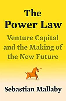 The Power Law: Venture Capital and the Making of the New Future by [Sebastian Mallaby]