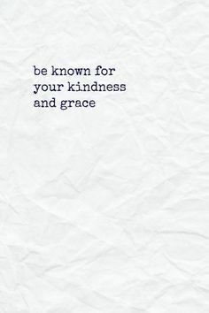 Be known for your kindness and grace.