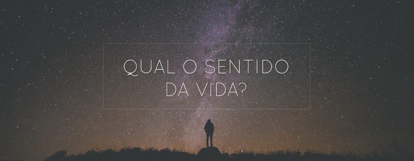 Qual o sentido da vida?