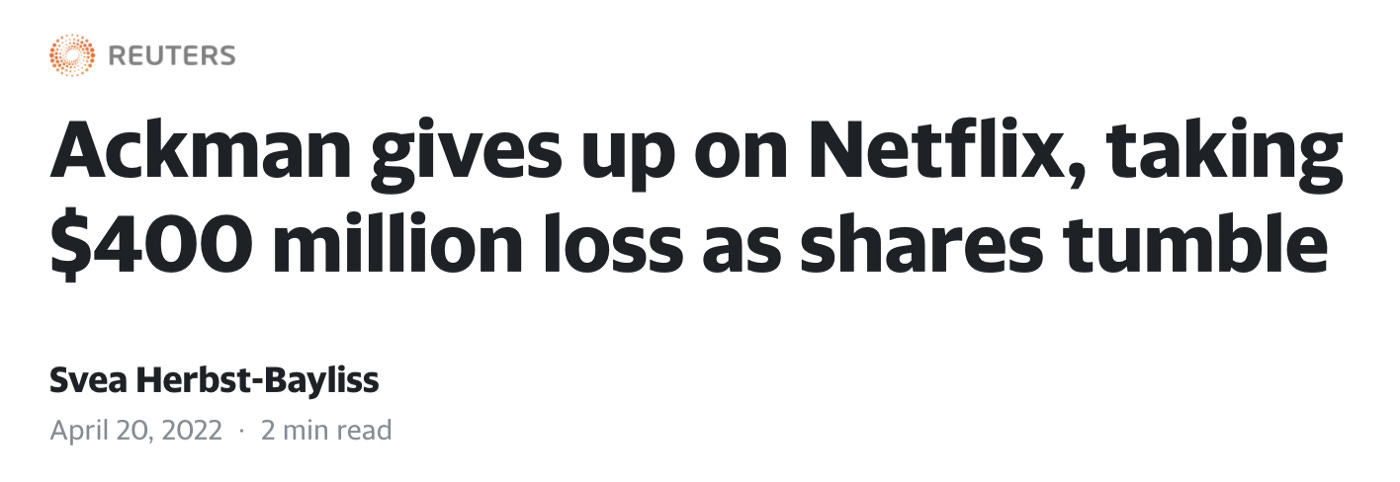 Article headline from Reuters in black font on white background reads: “Ackman gives up on Netflix, taking $400 million loss as shares tumble”. Article is dated “April 20 2022”.