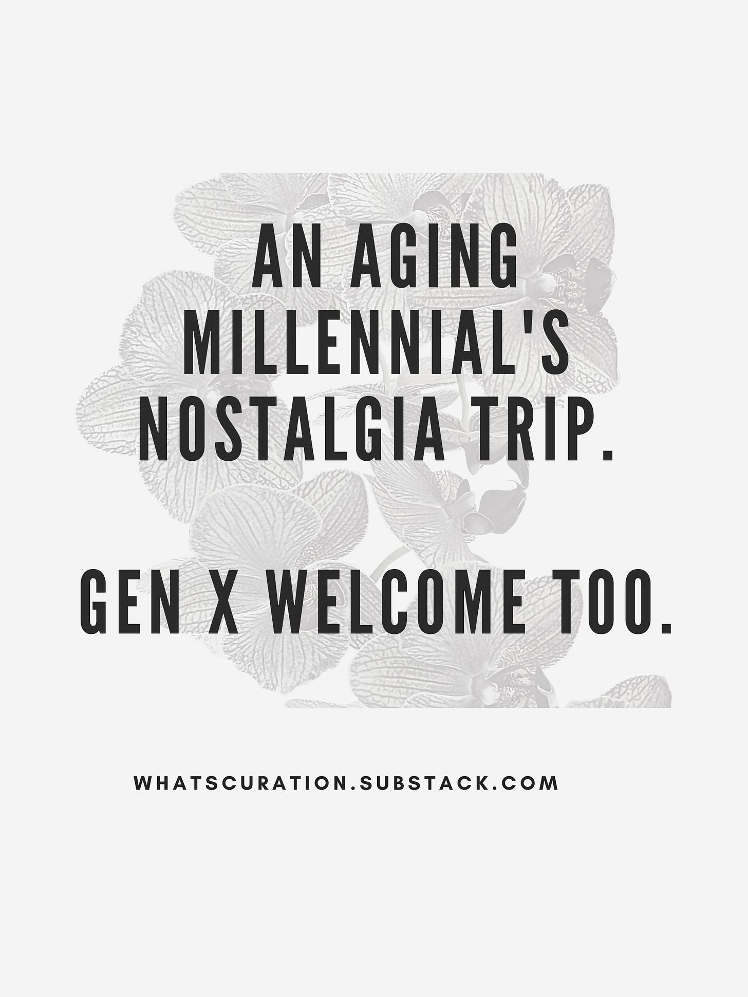 An aging millenial's nostalgia trip