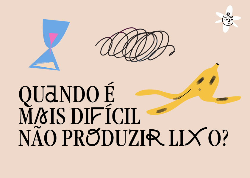 Imagem digital com texto "Quando é mais difícil não produzir lixo?" com ilustrações de uma casca de banana, uma ampulheta e um rabisco em espiral.