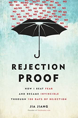 Rejection Proof: How I Beat Fear and Became Invincible Through 100 Days of  Rejection : Jiang, Jia: Amazon.fr: Livres