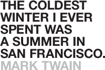 Google Image Result for  http://www.quote-couture.com/images/quotes/mark-twain-winter-summer-san- francisco.gif | Quotes, All quotes, Image quotes