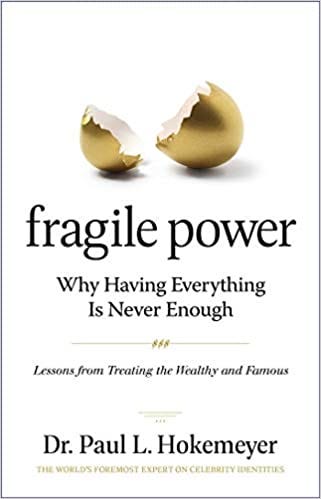 Fragile Power: Why Having Everything Is Never Enough; Lessons from Treating  the Wealthy and Famous: Hokemeyer, Dr. Paul L.: 9781616497644: Amazon.com:  Books