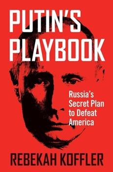 Paperback Putin's Playbook: Russia's Secret Plan to Defeat America Book