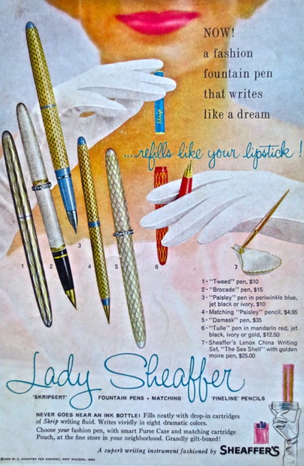 Lady Sheaffer fountain pen add that reads: "A fountain pen that writes like a dream and refills like your lipstick!