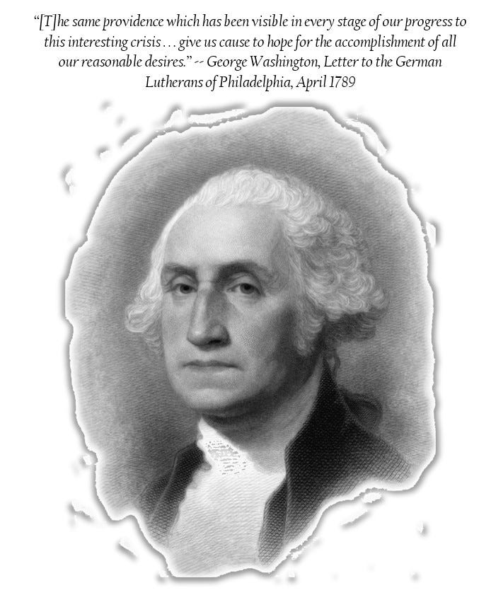 George Washington, a bust portrait engraving after Gilbert Stuart. The engraving is accompanied by the following text: "[T]he same providence which has been visible in every stage of our progress to this interesting crisis . . . give us cause to hope for the accomplishment of all our reasonable desires." -- George Washington, Letter to the German Lutherans of Philadelphia, April 1789