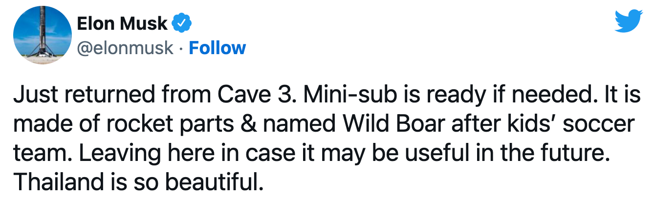Elon Musk tweets: "Just returned from Cave 3. Mini-sub is ready if needed. It is made of rocket parts & named Wild Boar after kids’ soccer team. Leaving here in case it may be useful in the future. Thailand is so beautiful."