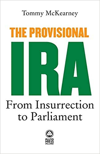 The Provisional IRA: From Insurrection to Parliament: Amazon.co.uk:  McKearney, Tommy: 9780745330747: Books