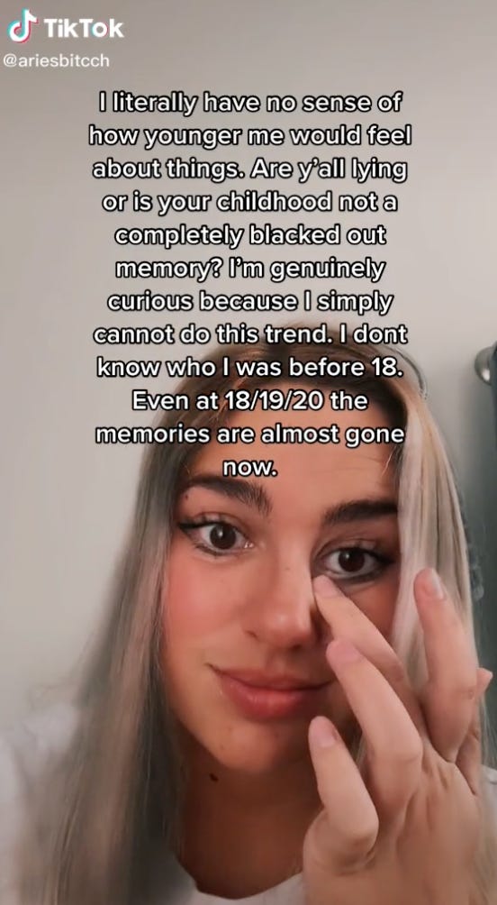 A TikTok video, which shows a blonde white woman crying. The text over it reads: "I liteally have no idea how younger me would feel about things. Are y'all lying or is your childhood not a completely blacked out memory? I'm genuinely curious because I simply cannot do this trend. I don't know who I was before 18. Even at 18/19/20 the memories are almost gone now."