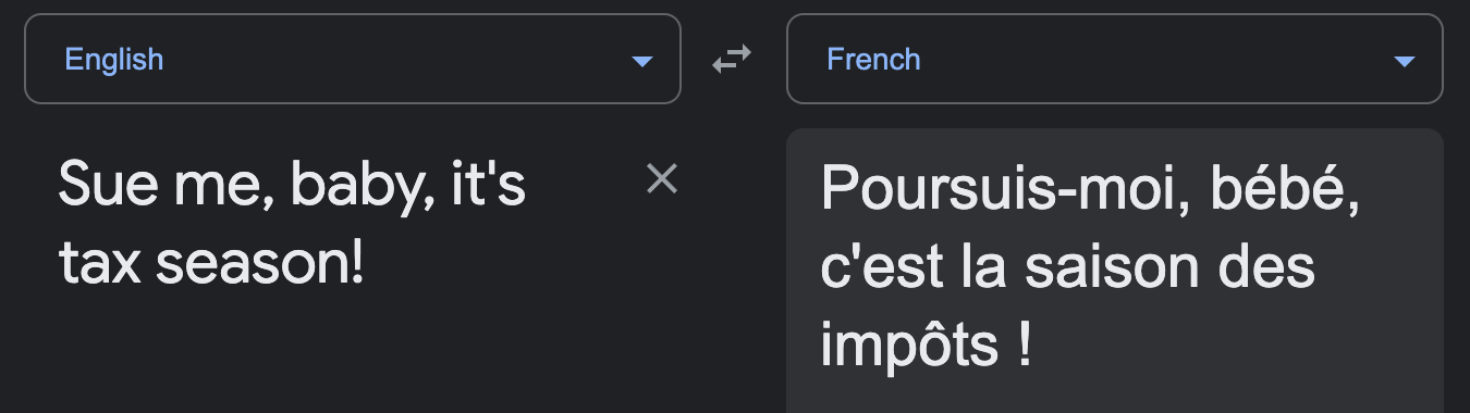 Screenshot of Google Translate English to French. English: Sue me, baby, it's tax season! French translation: Poursuis-moi, bébé, c'est la saison des impôts !