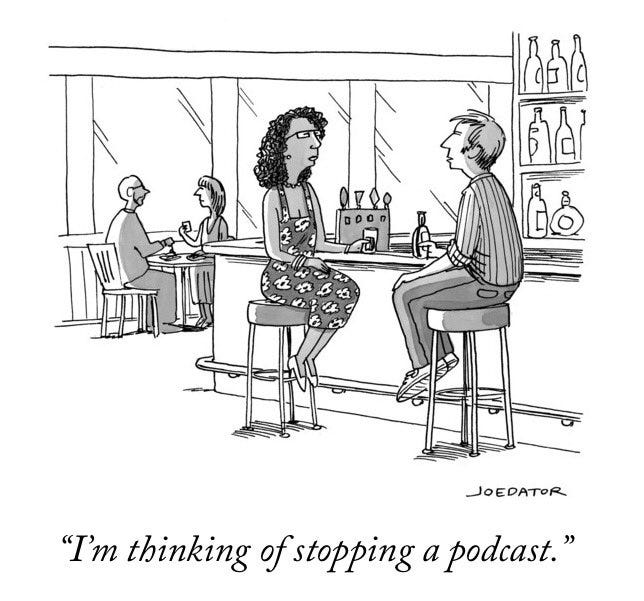 Joe Dator on Twitter: &quot;&quot;I&#39;m thinking of stopping a podcast.&quot; My cartoon in  this week&#39;s @NewYorker magazine. https://t.co/wRfC5gL7jq&quot; / Twitter